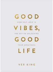 Good Vibes, Good Life (Gift Edition) How Self-Love Is the Key to Unlocking Your Greatness