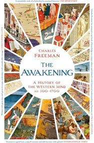 Awakening A History of the Western Mind AD 500 - 1700