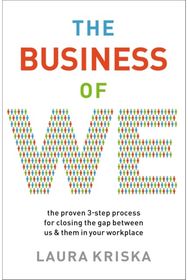 Business of We The Proven Three-Step Process for Closing the Gap Between Us and Them in Your Workplace