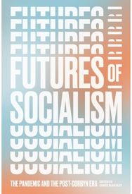 Futures of Socialism The Pandemic and the Post-Corbyn Era
