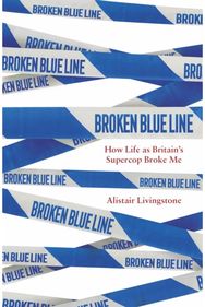 Broken Blue Line How Life as Britain's Supercop Broke Me