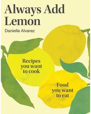 Always Add Lemon Recipes You Want to Cook | Food You Want to Eat