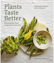 Plants Taste Better: Delicious plant-based recipes from root to fruit Delicious plant-based recipes from root to fruit