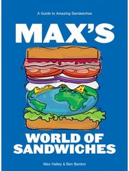Maxs World of Sandwiches: A Guide to Amazing Sandwiches A Guide to Amazing Sandwiches