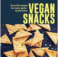 Vegan Snacks: Over 60 Recipes for Tasty Plant-Based Bites Over 60 Recipes for Tasty Plant-Based Bites