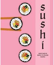 Sushi: More Than 60 Simple-to-Follow Recipes More Than 60 Simple-to-Follow Recipes