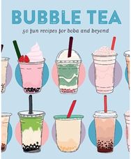 Bubble Tea: 50 Fun Recipes for Boba and Beyond 50 Fun Recipes for Boba and Beyond