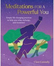 Meditations for a Powerful You: Simple Life-Changing Practices to Help You Relax, Recharge, and Reconnect Practices to Help You Relax, Recharge, and Reconnect