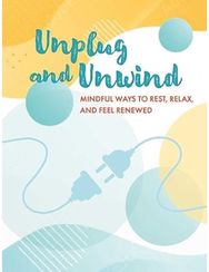 Unplug and Unwind: Mindful Ways to Rest, Relax, and Feel Renewed Mindful Ways to Rest, Relax, and Feel Renewed