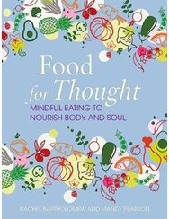 Food for Thought: Mindful Eating to Nourish Body and Soul Mindful Eating to Nourish Body and Soul