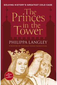 Princes in the Tower: Solving History's Greatest Cold Case Solving History's Greatest Cold Case