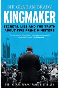 Kingmaker: Secrets, Lies, and the Truth about Five Prime Ministers Secrets, Lies, and the Truth about Five Prime Ministers