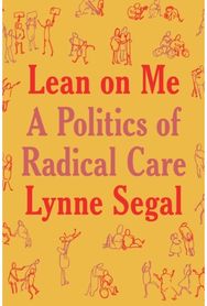 Lean on Me: A Politics of Radical Care A Politics of Radical Care