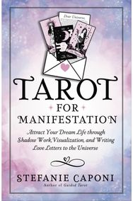 Tarot for Manifestation: Attract Your Dream Life Through Shadow Work, Visualization and Writing Love Letters to the Universe Life Through Shadow Work, Visualization and Writing Love Letters to the Universe
