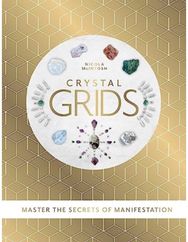 Crystal Grids: Master the secrets of manifestation Master the secrets of manifestation