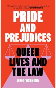 Pride and Prejudices: Queer Lives and the Law Queer Lives and the Law