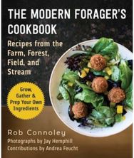 Modern Foragers Cookbook: Recipes from the Farm, Forest, Field, and Stream Recipes from the Farm, Forest, Field, and Stream