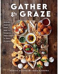 Gather and Graze: Globally Inspired Small Bites and Gorgeous Table Scapes for Every Occasion Small Bites and Gorgeous Table Scapes for Every Occasion