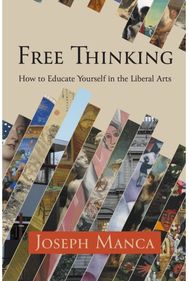 Free Thinking: How to Educate Yourself in the Liberal Arts How to Educate Yourself in the Liberal Arts