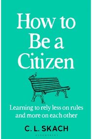 How to Be a Citizen: Six Lessons for a Brave New World Six Lessons for a Brave New World