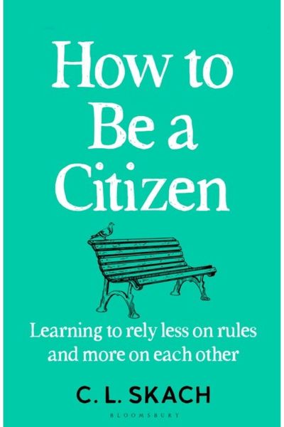 How to Be a Citizen Six Lessons for a