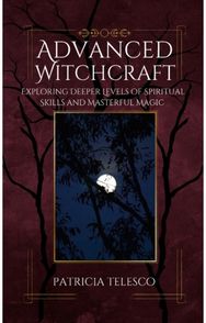 Advanced Witchcraft: Exploring Deeper Levels of Spiritual Skills and Masterful Magic Levels of Spiritual Skills and Masterful Magic