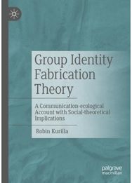 Group Identity Fabrication Theory: A Communication-ecological Account with Social-theoretical Implications Communication-ecological Account with Social-theoretical Implications