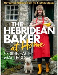 Hebridean Baker at Home: Flavours & Folklore from the Scottish Islands Flavours & Folklore from the Scottish Islands