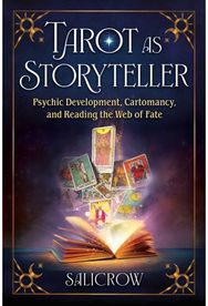 Tarot as Storyteller: Psychic Development, Cartomancy, and Reading the Web of Fate Cartomancy, and Reading the Web of Fate