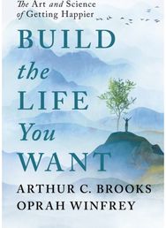 Build the Life You Want: The Art and Science of Getting Happier The Art and Science of Getting Happier