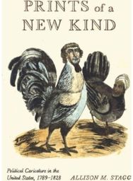 Prints of a New Kind: Political Caricature in the United States, 1789–1828 Political Caricature in the United States, 1789–1828