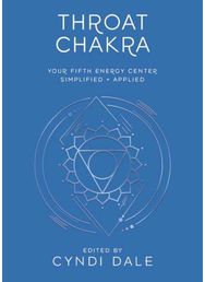 Throat Chakra: Your Fifth Energy Center Simplified and Applied Your Fifth Energy Center Simplified and Applied
