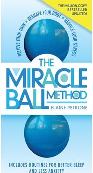 Miracle Ball Method, Revised Edition: Relieve Your Pain, Reshape Your Body, Reduce Your Stress Reshape Your Body, Reduce Your Stress