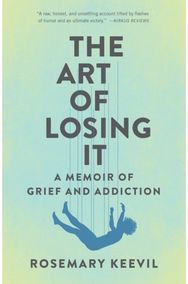 Art of Losing It: A Memoir of Grief and Addiction A Memoir of Grief and Addiction