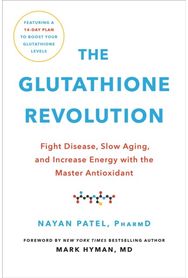 The Glutathione Revolution: Fight Disease, Slow Aging, and Increase Energy with the Master Antioxidant Aging, and Increase Energy with the Master Antioxidant