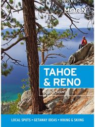 Moon Tahoe & Reno (First Edition): Local Spots, Getaway Ideas, Hiking & Skiing Local Spots, Getaway Ideas, Hiking & Skiing