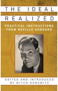 Ideal Realized: Practical Instructions From Neville Goddard Practical Instructions From Neville Goddard