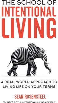 School of Intentional Living: A Real-World Approach to Living Life on Your Terms A Real-World Approach to Living Life on Your Terms