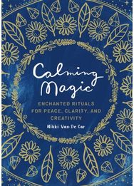 Calming Magic: Enchanted Rituals for Peace, Clarity, and Creativity Enchanted Rituals for Peace, Clarity, and Creativity