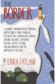 Border - A Journey Around Russia: SHORTLISTED FOR THE STANFORD DOLMAN TRAVEL BOOK OF THE YEAR 2020 STANFORD DOLMAN TRAVEL BOOK OF THE YEAR 2020