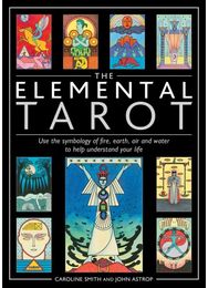 Elemental Tarot: Use the symbology of fire, earth, air and water to help understand your life fire, earth, air and water to help understand your life