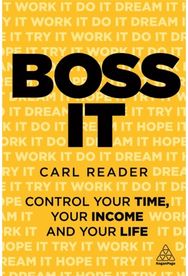 Boss It: Control Your Time, Your Income and Your Life Control Your Time, Your Income and Your Life