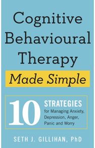 Cognitive Behavioural Therapy Made Simple 10 Strategies for Managing Anxiety, Depression, Anger, Panic and Worry