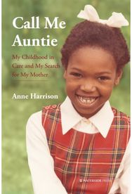Call Me Auntie: My Childhood in Care and My Search for My Mother My Childhood in Care and My Search for My Mother