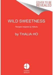 Wild Sweetness Recipes Inspired by Nature