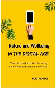 Nature and Wellbeing in the Digital Age How to feel better without logging off