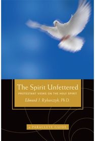 Spirit Unfettered Protestant Views on the Holy Spirit