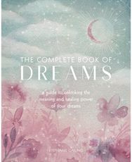 Complete Book of Dreams A Guide to Unlocking the Meaning and Healing Power of Your Dreams