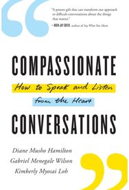 Compassionate Conversations: How to Speak and Listen from the Heart How to Speak and Listen from the Heart