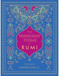 Friendship Poems of Rumi Translated by Nader Khalili